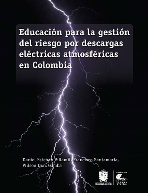 Educación para la gestión del riesgo por descargas eléctricas atmosféricas en Colombia, Francisco Santamaría, Daniel Esteban Villamil, Wilson Díaz Gamba