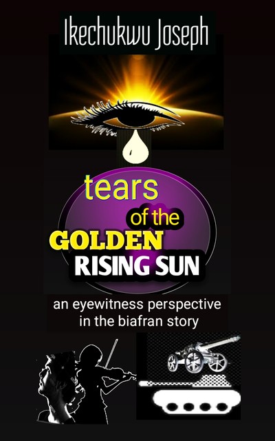 Tears of the Golden Rising Sun, Ikechukwu Joseph