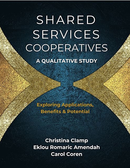 Shared Servixe Cooperatives: A Qualitative Study, Carol Coren, Christina Clamp, Eklou Romaric Amendah