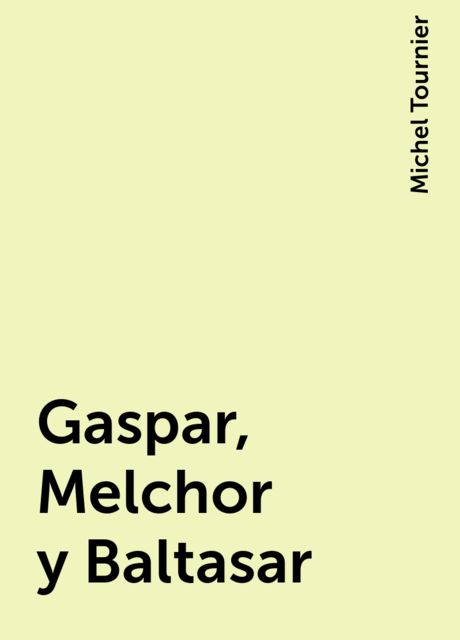 Gaspar, Melchor y Baltasar, Michel Tournier