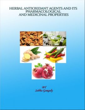 Herbal Antioxidant Agents and its Pharmacological and Medicinal Properties, Subha Ganguly