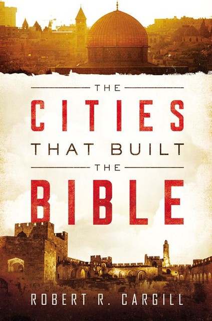 The Cities That Built the Bible, Robert Cargill