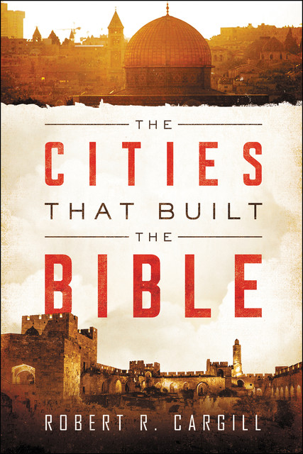 The Cities That Built the Bible, Robert Cargill