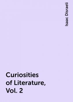 Curiosities of Literature, Vol. 2, Isaac Disraeli