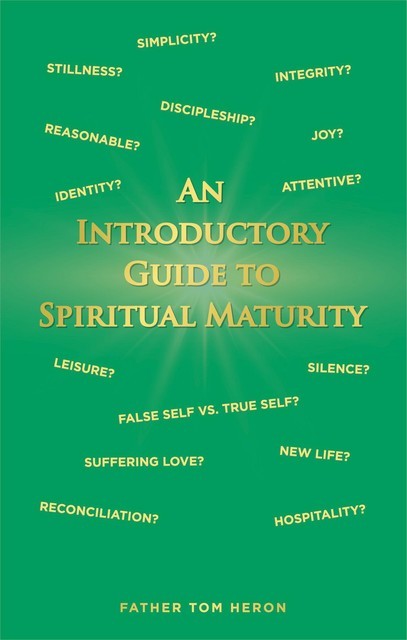 An Introductory Guide to Spiritual Maturity, Father Tom Heron