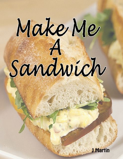Make Me a Sandwich, J Martin