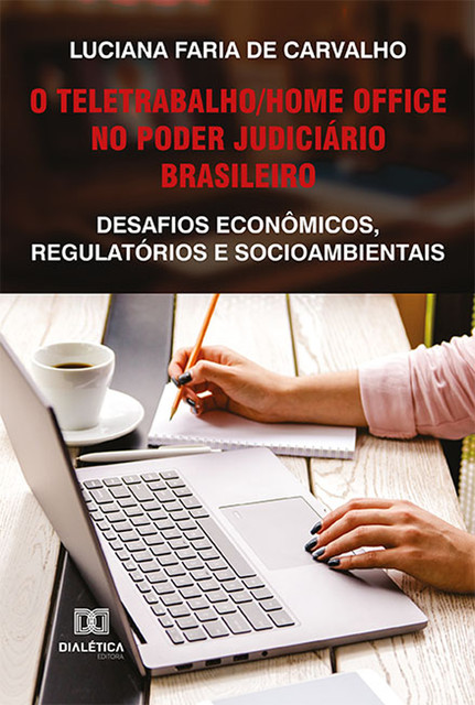 O teletrabalho/home office no Poder Judiciário brasileiro, Luciana Faria de Carvalho