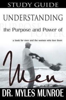 Understanding the Purpose and Power of Men (Study Guide), Myles Munroe