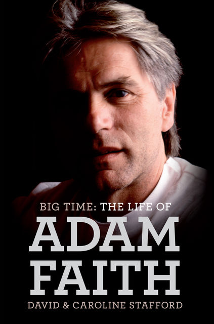Big Time: The Life of Adam Faith, Caroline Stafford, David Stafford