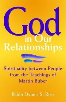 God in Our Relationships, Rabbi Dennis S. Ross