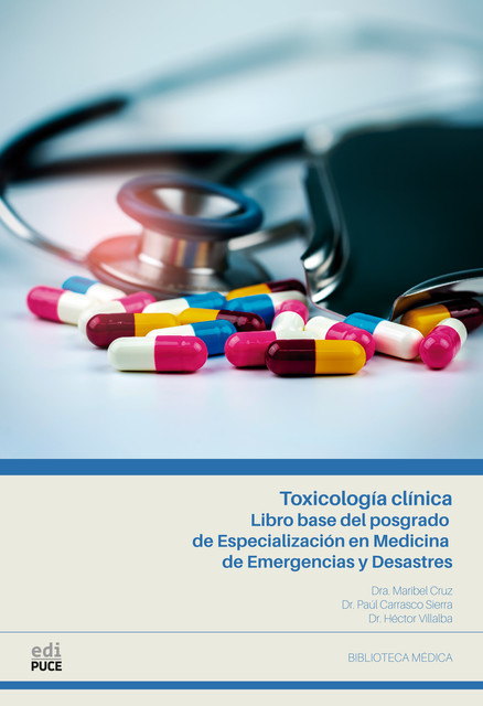 Toxicología clínica. Libro base del posgrado de Especialización en Medicina de Emergencias y Desastres, Dra. Maribel Cruz Paúl Carrasco Sierra Héctor Villalva