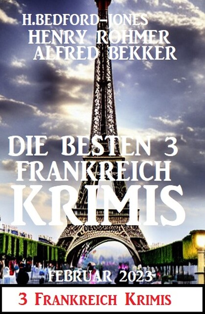 Die besten 3 Frankreich Krimis Februar 2023, Alfred Bekker, Henry Rohmer, H. Bedford-Jones