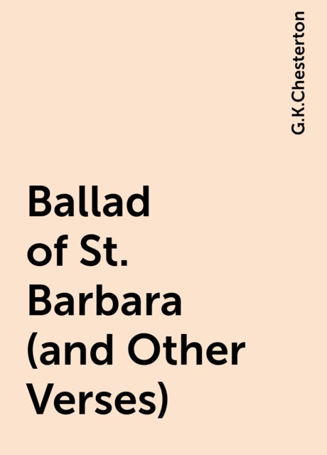 Ballad of St. Barbara (and Other Verses), G.K.Chesterton