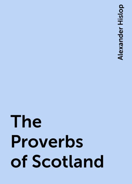 The Proverbs of Scotland, Alexander Hislop