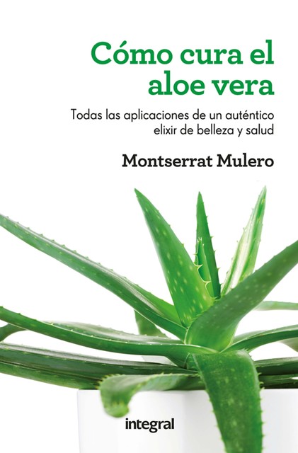 Cómo cura el aloe vera, Montserrat Mulero