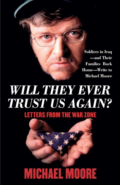 Will They Ever Trust Us Again, Michael Moore