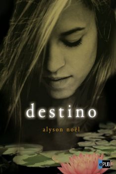 Los Inmortales 06) Destino, Alyson Noel