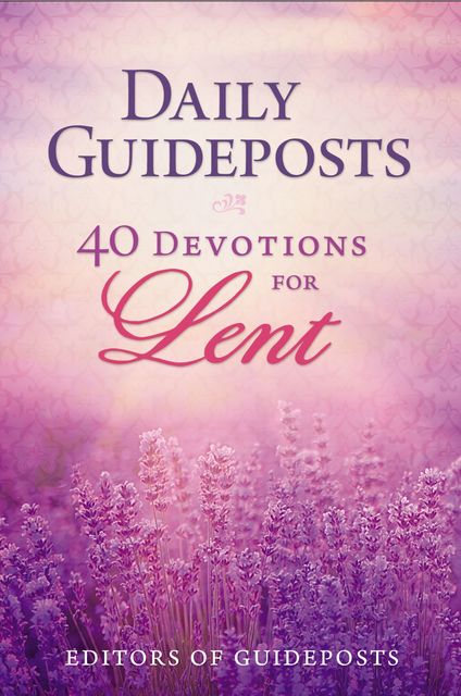Daily Guideposts: 40 Devotions for Lent, Guideposts