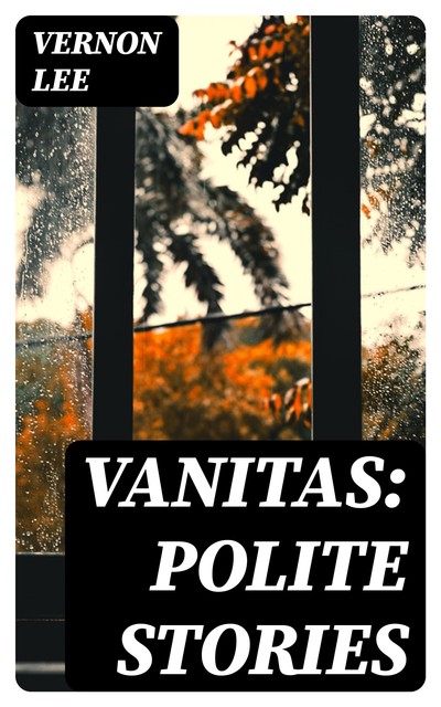 Vanitas: Polite Stories, Vernon Lee