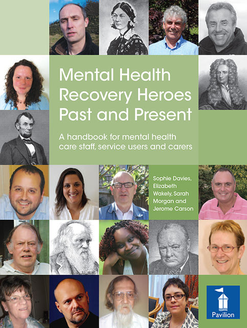 Mental Health Recovery Heroes Past and Present, Elizabeth Wakely, Sarah Morgan, Sophie Davies