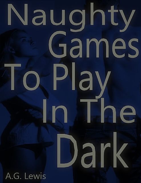 Naughty Games to Play In the Dark, A.G.Lewis