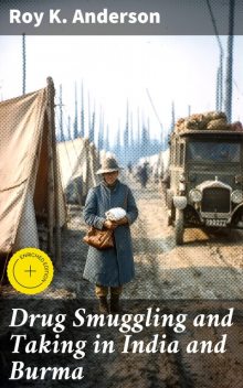 Drug Smuggling and Taking in India and Burma, Roy K. Anderson