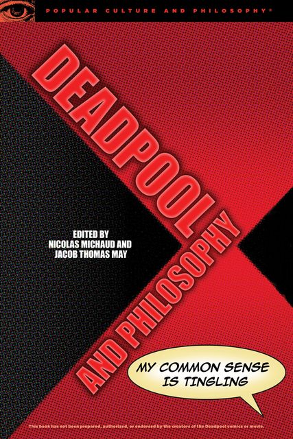 Deadpool and Philosophy, Edited by Nicolas Michaud, Jacob Thomas May