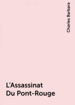 L'Assassinat Du Pont-Rouge, Charles Barbara