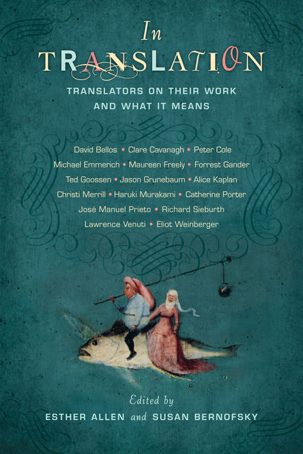 In Translation, Edited by Esther Allen, Susan Bernofsky