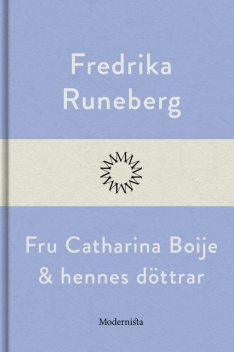 Fru Catharina Boije och hennes döttrar, Fredrika Runeberg