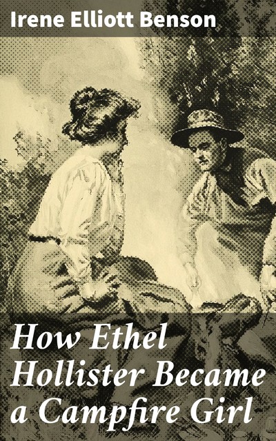 How Ethel Hollister Became a Campfire Girl, Irene Elliott Benson