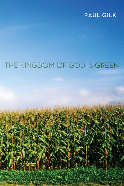 The Kingdom of God Is Green, Paul Gilk