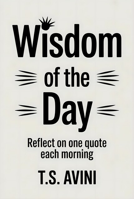 Wisdom of the Day, T. S Avini