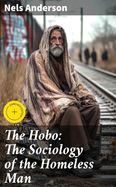 The Hobo: The Sociology of the Homeless Man, Nels Anderson