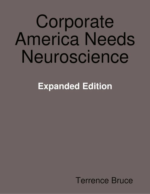 Corporate America Needs Neuroscience Expanded Edition, Terrence Bruce