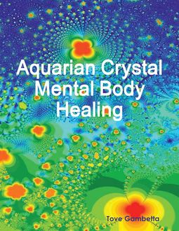 Aquarian Crystal Mental Body Healing, Tove Gambetta