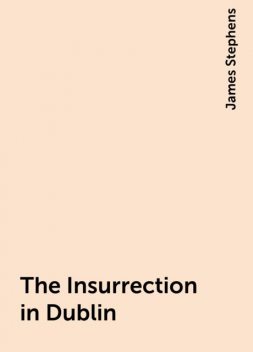 The Insurrection in Dublin, James Stephens
