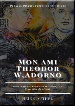Mon ami Theodor W.Adorno, Heinz Duthel