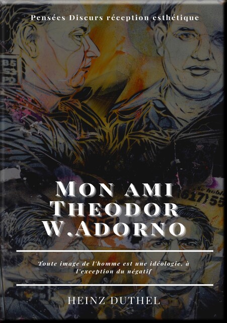 Mon ami Theodor W.Adorno, Heinz Duthel