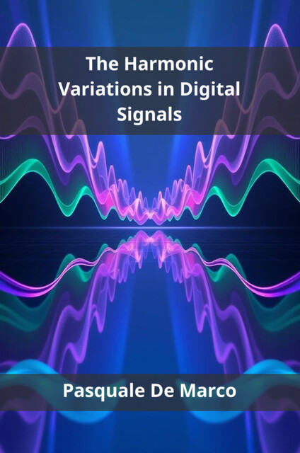 The Harmonic Variations in Digital Signals, Pasquale De Marco