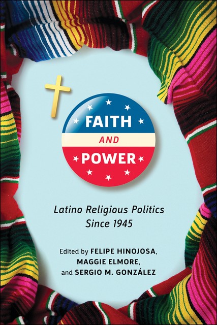 Faith and Power, Felipe Hinojosa, Maggie Elmore, Sergio M. González