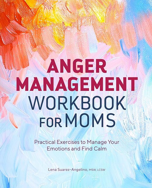 Anger Management Workbook for Moms, Lena Suarez-Angelino