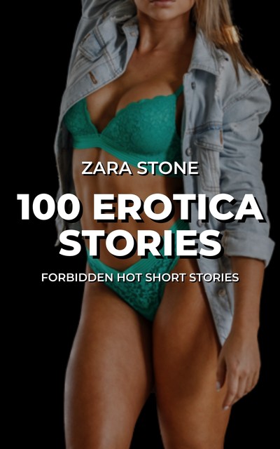 100 Erotica Stories, Zara Stone