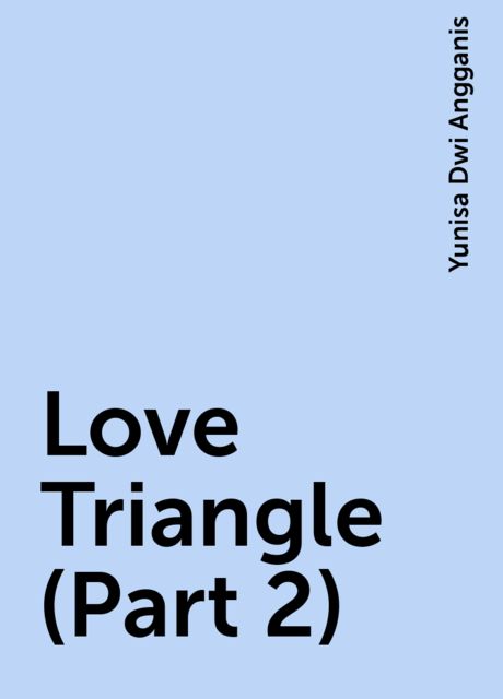 Love Triangle (Part 2), Yunisa Dwi Angganis