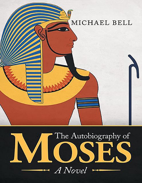 The Autobiography of Moses: A Novel, Michael Bell