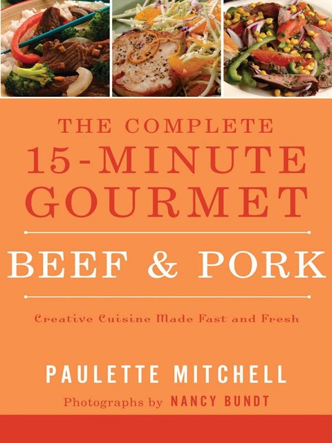 The Complete 15-Minute Gourmet: Beef & Pork, Paulette Mitchell