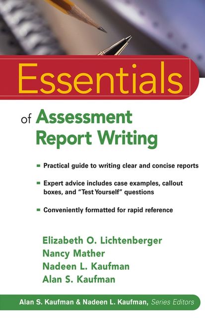 Essentials of Assessment Report Writing, Elizabeth O.Lichtenberger, Nancy Mather, Alan S.Kaufman, Nadeen L.Kaufman