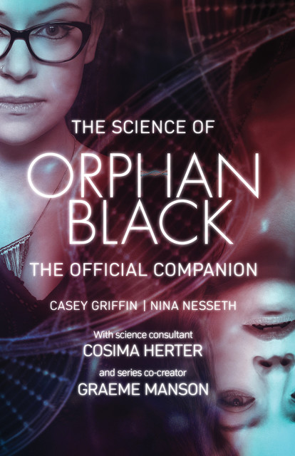 The Science of Orphan Black, Casey Griffin, Cosima Herter, Graeme Manson, Nina Nesseth