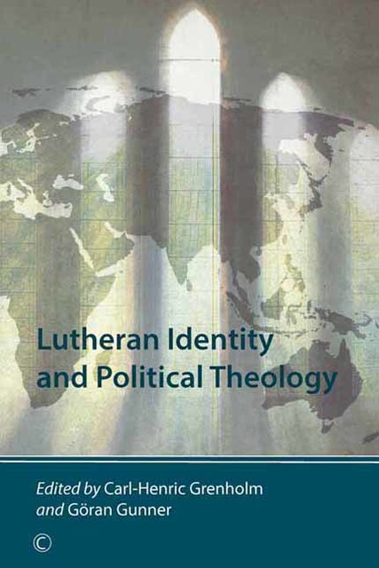 Lutheran Identity and Political Theology, Göran Gunner, Carl-Henric Grenholm