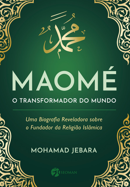 Maomé – O transformador do mundo, Gilson César Cardoso de Sousa, Mohamad Jebara